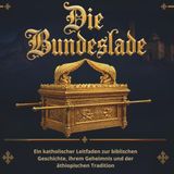 DIE BUNDESLADE: Ein katholischer Leitfaden zur biblischen Geschichte, ihrem Geheimnis und der äthiopischen Tradition