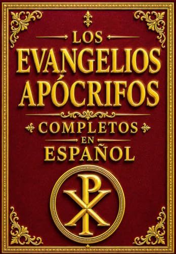 Los Evangelios Apócrifos Completos en Español: La Biblioteca Esencial de los Escritos Perdidos del Cristianismo el Evangelio de Tomás, el Evangelio de ... de Santiago, el Evangelio del Pseudo Mateo
