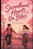 Secondhands Hearts On Bikes: A Gentle Romance Of Strangers, Journals And Second Chances