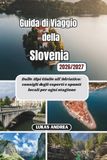 Guida Slovenia Travel Guide 2026/2027: From the Julian Alps to the Adriatic: Expert Advice and Local Insights for Every Season