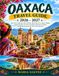 OAXACA TRAVEL Guide 2026-2027: Must-See Landmarks,Sacred Ruins, Mole, Mezcal & Artisan Villages,Coastal Escapes to Puerto Escondido,Mazunte & Zipolite, and Insider Itineraries for First-Time Explorers