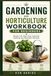 Gardening and Horticulture Workbook for Beginners: Master Soil, Plant Care, Seasonal Growing, and Abundant Harvests
