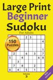 Large Print Beginner Sudoku for Adults Puzzle book Volume 3: 150 Easy Number Puzzles with Spacious Grids and Solutions for Seniors, Beginners, and ... grandparents, adults, and visually impaired