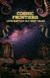 Cosmic Independently Published Cosmic Frontiers: Lovecraftian Old West Tales Paperback