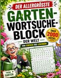 Der allergrößte Garten-Wortsuche-Block der Welt: über 2000 Rätsel – Finde Blumen, Gemüse, Kräuter, Bäume und vieles mehr • Von einfach bis legendär