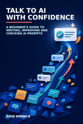 Talk AI with Confidence: A Beginner’s Guide to Writing, Improving and Checking AI Prompts
