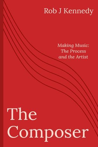 The Composer: Making Music: The Process and the Artist