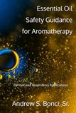 Essential Oil Safety Guidance for Aromatherapy: Dermal and Respiratory Applications