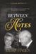 BETWEEN THE NOTES: A Legendary Composer's Love and Tales from the Greatest Generation