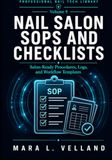 Nail Salon SOPs and Checklists: A Practical Handbook of Salon-Ready Procedures, Logs, Service Records, and Workflow Templates for Nail Technicians, Booth Renters, Beauty Students, and Salon Owners