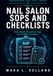 Nail Salon SOPs and Checklists: A Practical Handbook of Salon-Ready Procedures, Logs, Service Records, and Workflow Templates for Nail Technicians, Booth Renters, Beauty Students, and Salon Owners