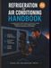 Refrigeration and Air Conditioning Handbook: A Complete Guide to HVAC Systems, Heat Pumps, Coolants, Installation, Service, and Troubleshooting for Technicians, Apprentices, and Students