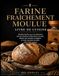 Farine fraîchement moulue Livre de cuisine: Recettes faciles pour les débutants afin de maîtriser la fabrication du pain, Utilisez des céréales complètes et créez des plats nutritifs Pains faits maison