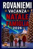 ROVANIEMI VACANZA DI NATALE IN FAMIGLIA 2026