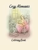 Cozy Moments Coloring Book: Warm elegant scenes for calm, luxury, relaxation and mindful coloring