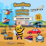 BeeBee and Amazing Vehicles: Coloring Book