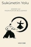 Sükûnetin Yolu: Aikido ile Tasavvufun Buluşması