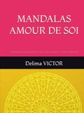 MANDALAS AMOUR DE SOI: Colorier pour se reconnecter à son coeur, s'apaiser et s'aimer pleinement