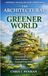 The Architectural Guide to a Greener World: Implementing Sustainable Systems, Enhancing Energy Efficiency, Aligning with Global Standards