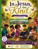 IN JESUS, I AM KIND ACTIVITY AND STUDY FOR WORKBOOK: 4-6 Years
