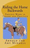 Riding Arnold Mindell Riding the Horse Backwards: Process Work in Theory and Practice Paperback