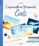L'aquarelle en 30 minutes ciels: 15 modèles pas à pas pour apprendre facilement