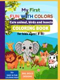 My First Fun with colors: Cute animal, birds and insects coloring book for kids (ages 3-8)