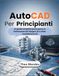 AutoCAD Per Principianti: La guida completa passo passo a Padronanza del disegno 2D e della modellazione 3D