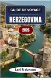 GUIDE HERZEGOVINA 2026 GUIDE DE VOYAGE