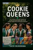 Cookie Queens : L'histoire vraie du courage, de la créativité et des vraies Cookie Queens qui ont transformé une simple tradition en un mouvement extraordinaire