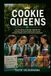 Cookie Queens : L'histoire vraie du courage, de la créativité et des vraies Cookie Queens qui ont transformé une simple tradition en un mouvement extraordinaire