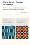 The AI Security Engineer Study Guide: Fundamentals and production defence for AISecFND and AISecENG certifications.
