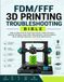 FDM/FFF 3D PRINTING TROUBLESHOOTING BIBLE: The Complete Guide to Diagnosing and Fixing Common 3D Print Failures