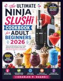 The Ninja The Ultimate Ninja SLUSHi Cookbook for Adult Beginners 2026