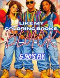 I Like My Coloring Books Black: & 90's Fly