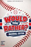 Baseball Gifts for Boys 8-12: Would You Rather: Silly This-or-That Questions, Dugout Laughs and Ballpark Fun — Great for Easter Baskets and Christmas Stocking Stuffers for Kids Who Love the Game