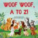Woof Woof, A to Z!: A Dog Breed Alphabet Book for Babies and Toddlers (Ages 1 to 4)