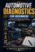 AUTOMOTIVE DIAGNOSTICS FOR BEGINNERS: Practical Troubleshooting, Scan Tool Basics, Circuit Diagnosis, and Workshop Repair Techniques
