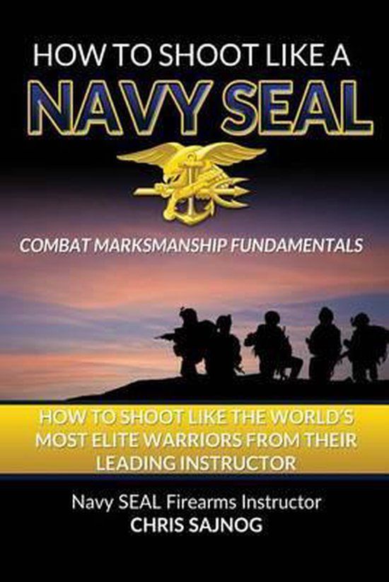 Center Mass Group, LLC How to Shoot Like a Navy Seal - Chris Sajnog (Paperback)
