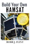 Build HAMSAT Build Your Own HAMSAT: A Practical Guide to Designing, Assembling, and Launching Amateur Radio CubeSats and Nanosatellites