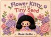 Flower Kitty and the Tiny Seed: A Sweet Story About Patience, Friendship, and Growing Together