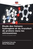 Étude Editions Notre Savoir Étude des liaisons hydrogène et du transfert de protons dans les nitrosamines