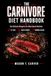 THE CARNIVORE DIET HANDBOOK: the ultimate blueprint for meat based nutrition: a guide to fat loss, muscle growth ,and hormonal balance, featuring ... plans, recipes, and preservation technique