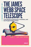 A James Webb Telescope A Short History of... The James Webb Telescope: True Stories of Discovery, Invention, and the People Behind Them