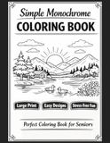 Simple Monochrome Coloring Book – Perfect for Seniors: Calming, Large-Print Monochrome Designs for Stress-Free Coloring