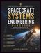 SPACECRAFT SYSTEMS ENGINEERING HANDBOOK: Mastering Mission Architecture, Hardware Design, and Orbital Operations