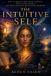 The Intuitive Self: How To Awaken Your Inner Guidance, Trust Subtle Signals, And Make Decisions From Higher Awareness.