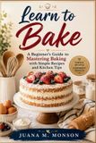 Learn Libri GmbH Learn to Bake: A Beginner's Guide to Mastering Baking with Simple Recipes and Kitchen Tips Paperback