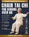 Chair Tai Chi For Seniors Over 60: Gentle & Simple 10-Minute Daily Seated Exercises To Restore Balance, Improve Mobility, Relieve Joint Pain, And Move — 28-Day Illustrated Plan, No Video Needed