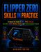 Flipper Zero Skills in Practice: A Hands-On Guide to NFC, RFID, Infrared, Sub-GHz, GPIO, Wireless Testing, and Practical Hardware Projects